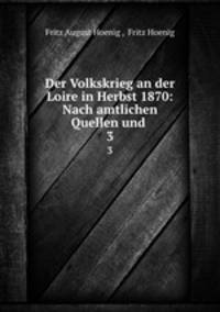 Der Volkskrieg an der Loire in Herbst 1870: Nach amtlichen Quellen und .. 3