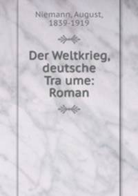 Der Weltkrieg, deutsche Traume: Roman