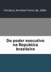 Do poder executivo na Republica brazileira