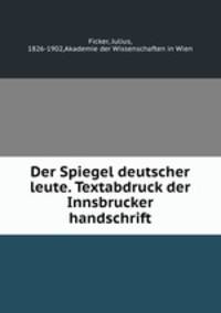 Der Spiegel deutscher leute. Textabdruck der Innsbrucker handschrift