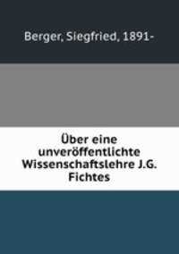 ber eine unverffentlichte Wissenschaftslehre J.G. Fichtes