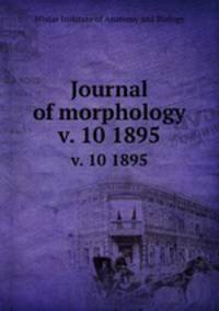 Journal of morphology. v. 10 1895