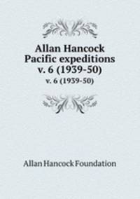Allan Hancock Pacific expeditions. v. 6 (1939-50)