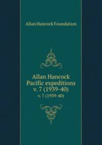 Allan Hancock Pacific expeditions. v. 7 (1939-40)