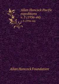 Allan Hancock Pacific expeditions. v. 3 (1936-44)