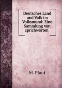 Deutsches Land und Volk im Volksmund: Eine Sammlung von sprichwrten .