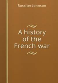 A history of the French war