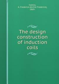 The design & construction of induction coils