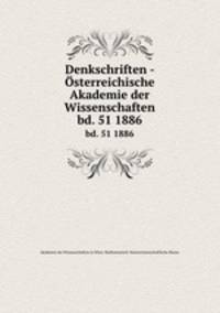 Denkschriften - sterreichische Akademie der Wissenschaften. bd. 51 1886