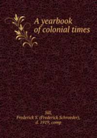 A yearbook of colonial times