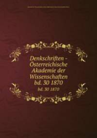 Denkschriften - sterreichische Akademie der Wissenschaften. bd. 30 1870