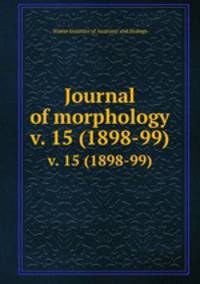 Journal of morphology. v. 15 (1898-99)