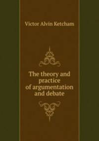 The theory and practice of argumentation and debate