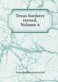 Texas bankers record, Volume 6