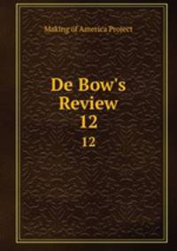 De Bow`s Review. 12