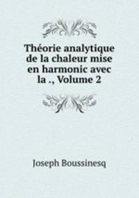 Thorie analytique de la chaleur mise en harmonic avec la ., Volume 2
