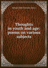 Thoughts in youth and age: poems on various subjects