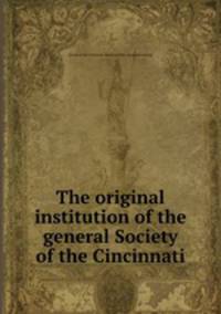 The original institution of the general Society of the Cincinnati