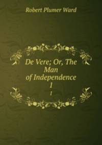 De Vere; Or, The Man of Independence. 1