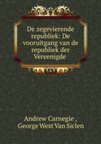 De zegevierende republiek: De vooruitgang van de republiek der Vereenigde .