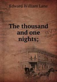 The thousand and one nights;