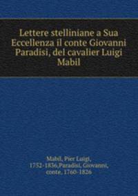 Lettere stelliniane a Sua Eccellenza il conte Giovanni Paradisi, del cavalier Luigi Mabil