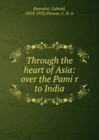 Through the heart of Asia: over the Pamir to India