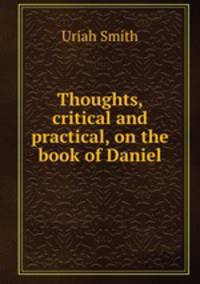Thoughts, critical and practical, on the book of Daniel