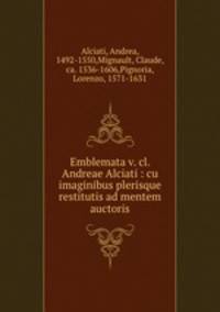 Emblemata v. cl. Andreae Alciati : cu imaginibus plerisque restitutis ad mentem auctoris