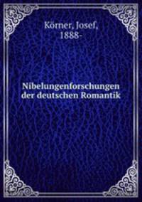 Nibelungenforschungen der deutschen Romantik