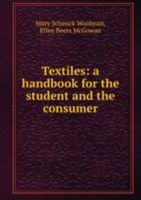 Textiles: a handbook for the student and the consumer
