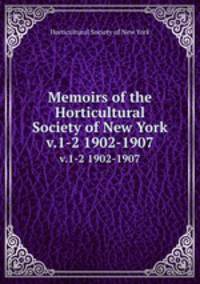 Memoirs of the Horticultural Society of New York. v.1-2 1902-1907