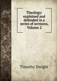 Theology: explained and defended in a series of sermons, Volume 2