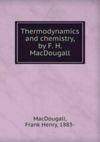 Thermodynamics and chemistry, by F. H. MacDougall