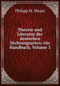 Theorie und Literatur der deutschen Dichtungsarten: ein Handbuch, Volume 3