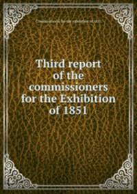 Third report of the commissioners for the Exhibition of 1851