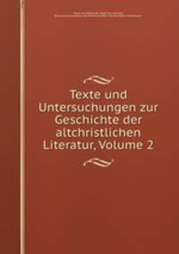 Texte und Untersuchungen zur Geschichte der altchristlichen Literatur, Volume 2