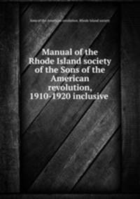Manual of the Rhode Island society of the Sons of the American revolution, 1910-1920 inclusive