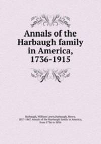 Annals of the Harbaugh family in America, 1736-1915