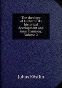 The theology of Luther in its historical development and inner harmony, Volume 2