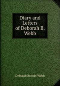 Diary and Letters of Deborah B. Webb