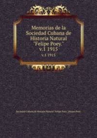 Memorias de la Sociedad Cubana de Historia Natural "Felipe Poey.". v.1 1915