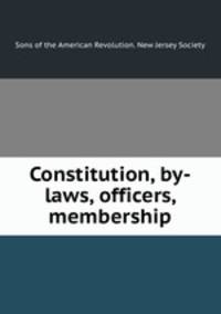 Constitution, by-laws, officers, membership