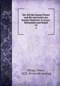 Der fall des hauses Stuart und die succession des hauses Hannover in Gross-Britannien und Irland. 14