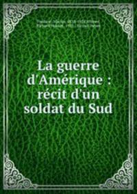La guerre d`Amrique : rcit d`un soldat du Sud
