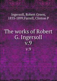 The works of Robert G. Ingersoll. v.9