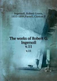 The works of Robert G. Ingersoll. v.11