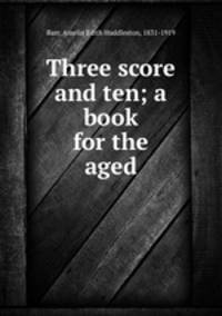 Three score and ten; a book for the aged