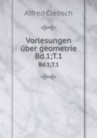 Vorlesungen ber geometrie. Bd.1;T.1
