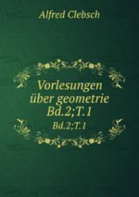 Vorlesungen ber geometrie. Bd.2;T.1